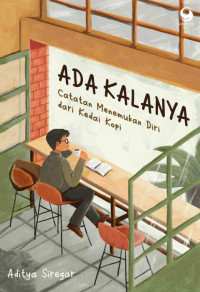 Image of Ada Kalanya : Catatan Menemukan Diri Dari Kedai Kopi