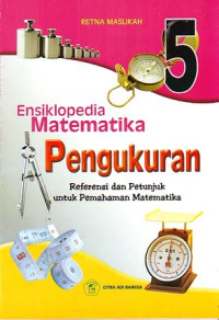 Ensiklopedia Matematika pengukuran 5 : referensi dan petunjuk untuk pemahaman matematika
