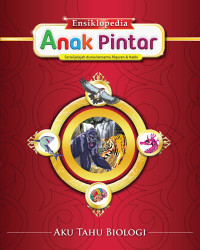 Ensiklopedia Anak Pintar Serial Jelajah Dunia Bersama Al Quran & Hadis : Aku Tahu Biologi 1