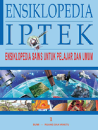 Ensiklopedia IPTEK 1 : Ensiklopedia sains untuk pelajar dan umum bumi, ruang dan waktu