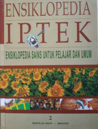 Ensiklopedia IPTEK 2 : Ensiklopedia sains untuk pelajar dan umum makhluk hidup, manusia