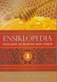 Ensiklopedia Mukjizat alquran dan hadis 3  : Kemukjizatan Pengobatan dan Makanan