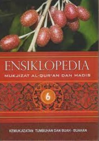 Ensiklopedia Mukjizat alquran dan hadis 6 : kemukjizatan penciptaan tumbuhan dan buah - buahan