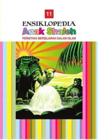 Ensiklopedia anak shaleh 11 : peristiwa bersejarah dalam islam