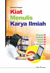 Kiat menulis karya ilmiah : Proposal, Makalah, Laporan, Resensi, dan Surat Pembaca