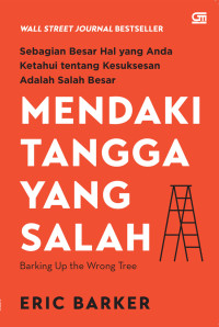Image of Mendaki tangga yang salah : Barking Up the Wrong Tree