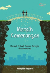 Meraih kemenangan : menjadi pribadi sukses, bahagia, dan bermakna