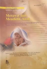 Merawat dan mendidik anak ( sejak memilih jodoh, janin dalam kandungan, hingga anak berusia 7 th ) : Panduan Praktis
