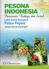 Image of Pesona indonesia : pariwisata, budaya, dan sosial lebih dekat mengenal pulau papua
