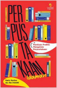 Perpustakaan idaman : panduan praktis mengelola perpustakaan
