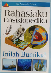 Rahasiaku ensiklopediku : inilah bumiku!