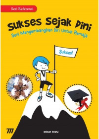 Sukses Sejak dini : seni mengembangkan diri untuk remaja