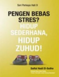 Seri Perkaya Hati 9 : Pengen Bebas Stres ? Hidup Sederhana Hidup Zuhud!