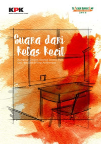 Suara Dari Kelas Kecil : Kumpulan Cerpen, Esai, Naskah Drama, Puisi Dan Komik Strip Antikorupsi